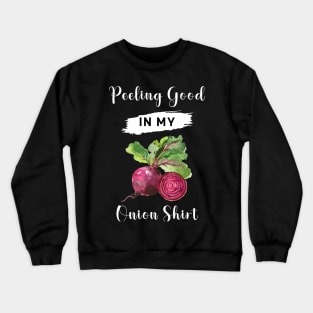 Peeling good in my onion shirt! Crewneck Sweatshirt